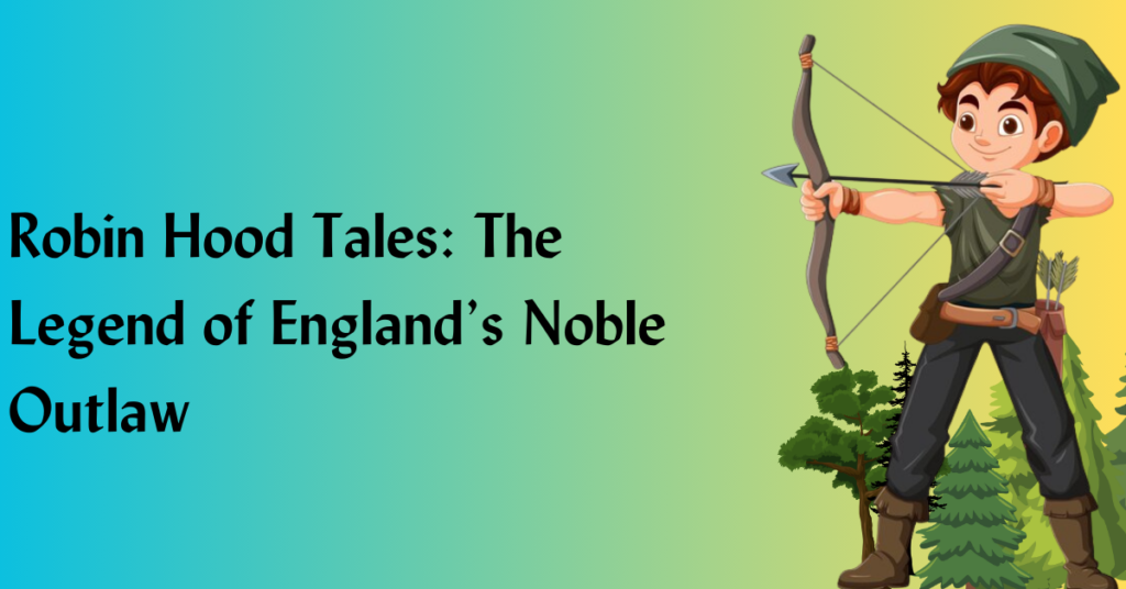 Robin Hood Tales: The Legend of England’s Noble Outlaw